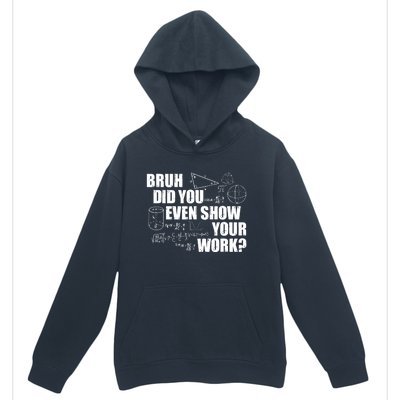 Bruh Did You Even Show Your Work Funny Math Teacher Saying Urban Pullover Hoodie