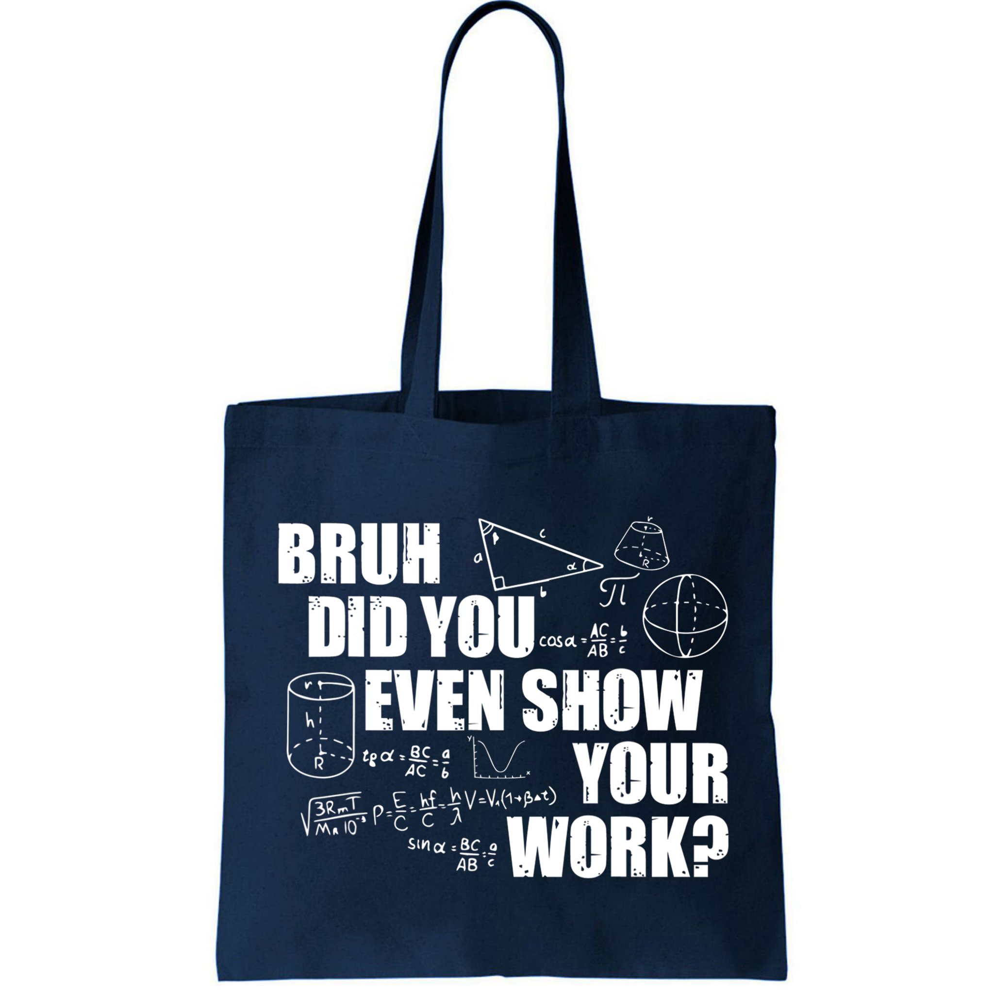 Bruh Did You Even Show Your Work Funny Math Teacher Saying Bag