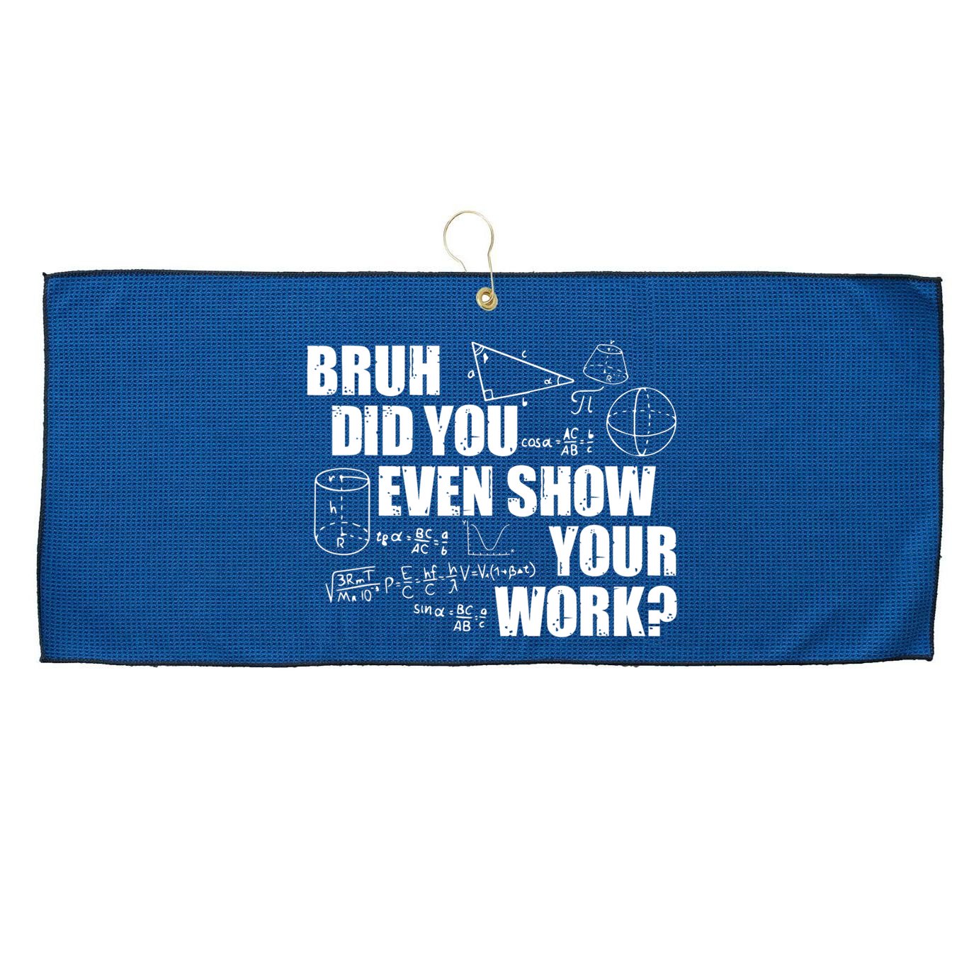 Bruh Did You Even Show Your Work Funny Math Teacher Saying Large Microfiber Waffle Golf Towel