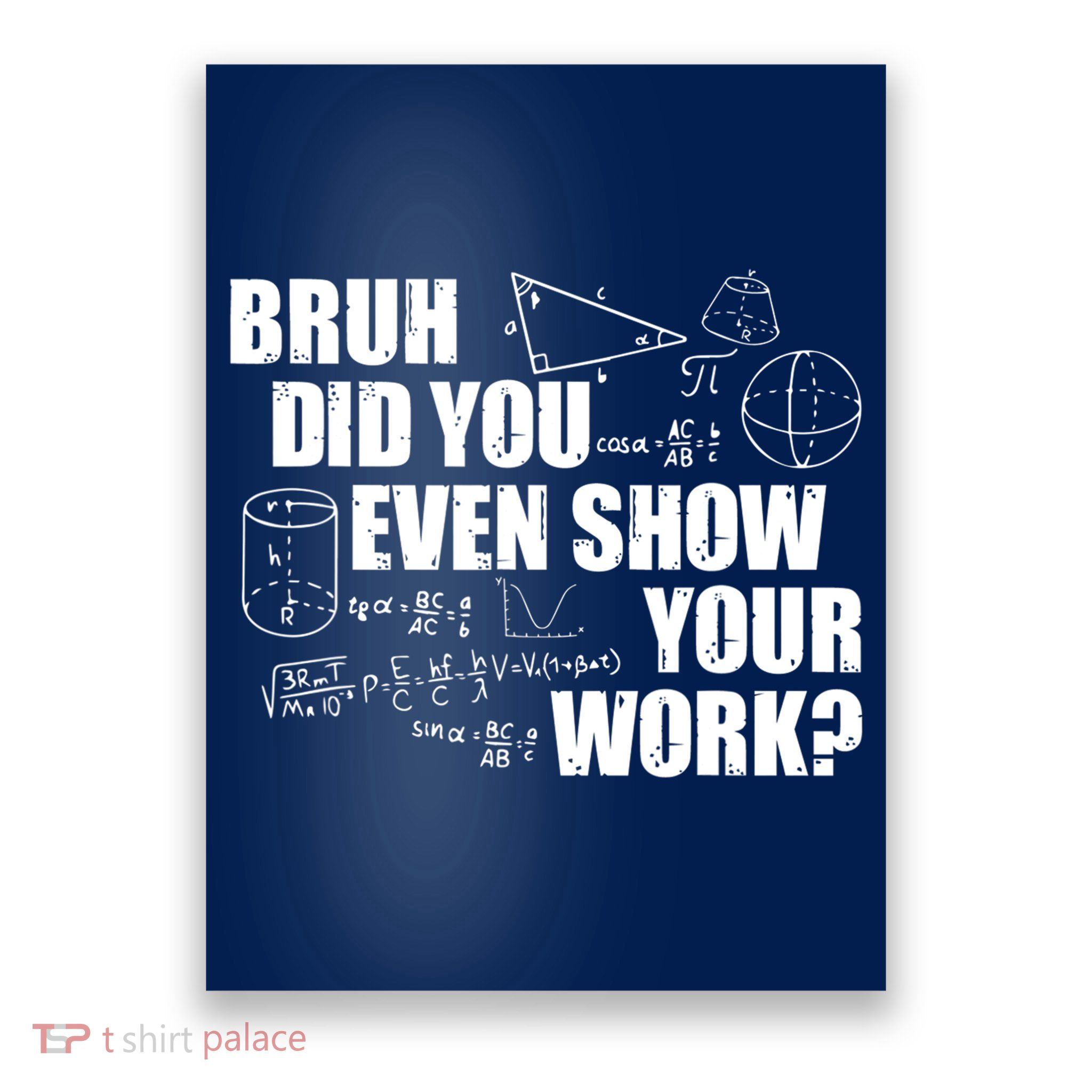 Bruh Did You Even Show Your Work Funny Math Teacher Saying Poster