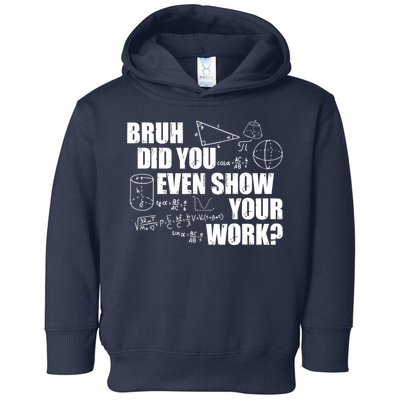 Bruh Did You Even Show Your Work Funny Math Teacher Saying Toddler Hoodie