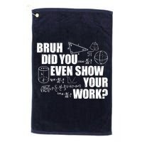 Bruh Did You Even Show Your Work Funny Math Teacher Saying Golf Towel