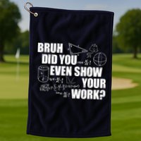 Bruh Did You Even Show Your Work Funny Math Teacher Saying Golf Towel