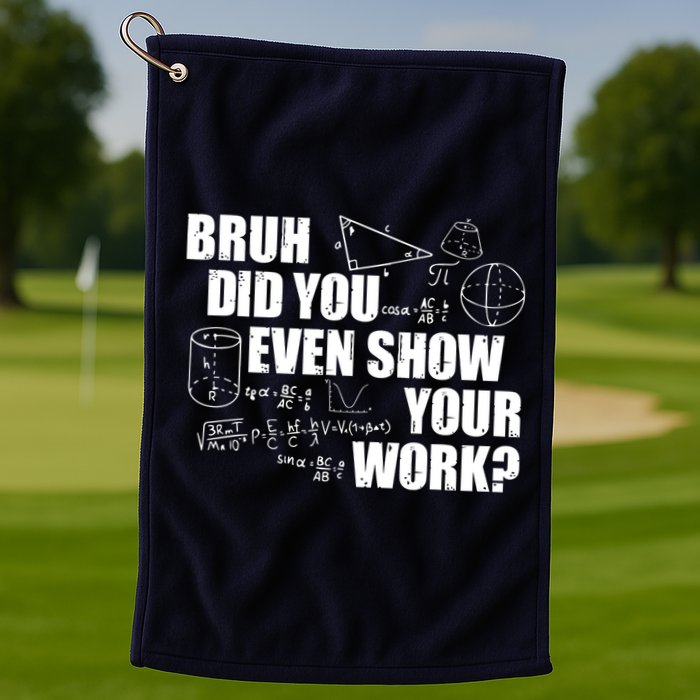 Bruh Did You Even Show Your Work Funny Math Teacher Saying Golf Towel