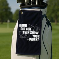 Bruh Did You Even Show Your Work Funny Math Teacher Saying Golf Towel