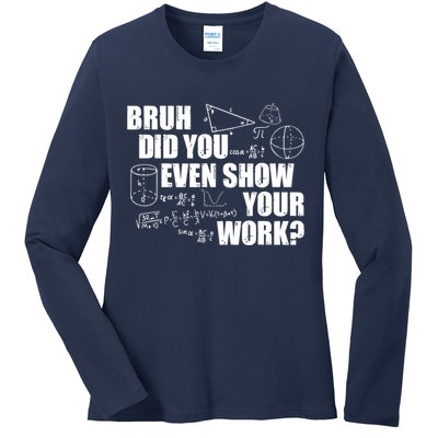Bruh Did You Even Show Your Work Funny Math Teacher Saying Ladies Long Sleeve Shirt