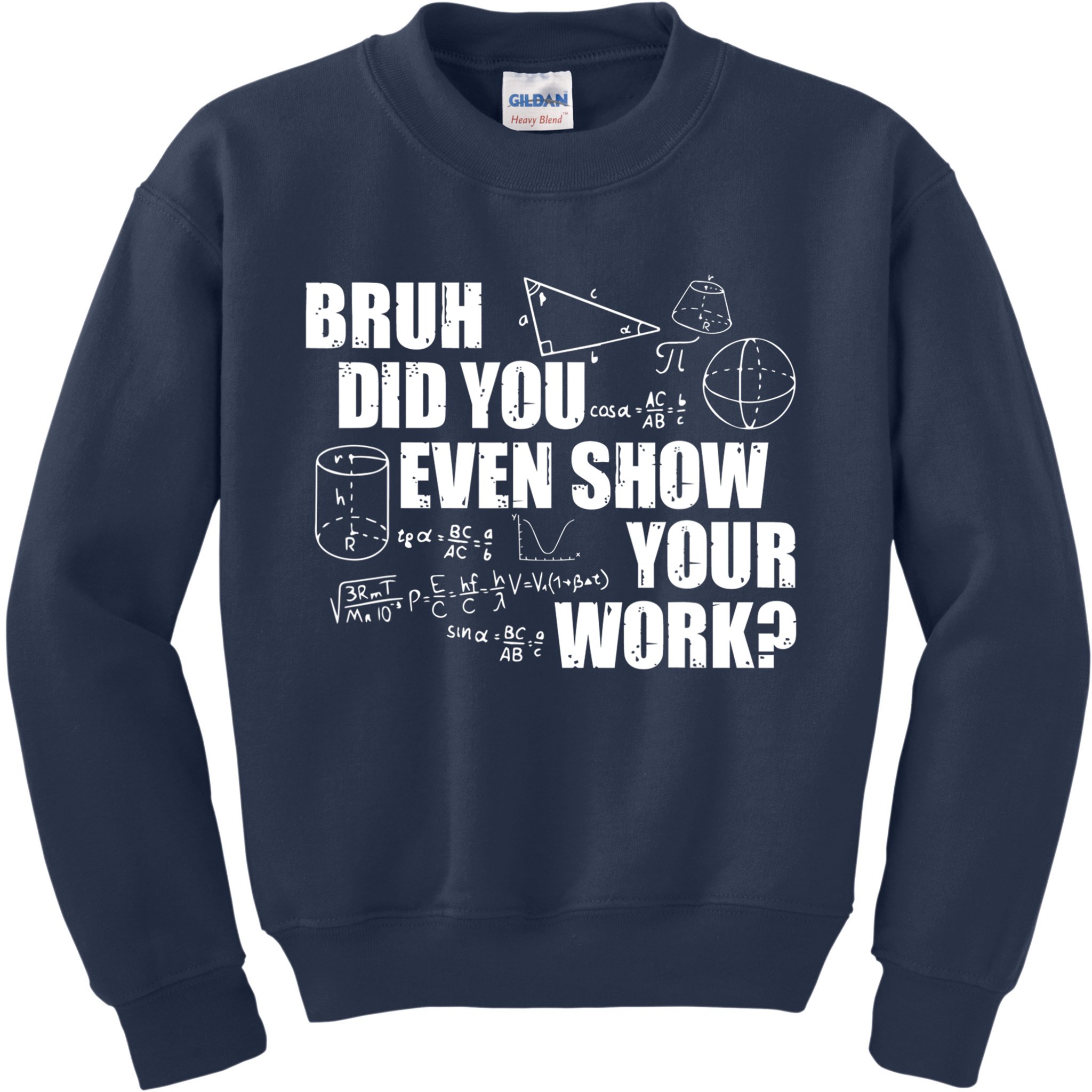 Bruh Did You Even Show Your Work Funny Math Teacher Saying Kids Sweatshirt