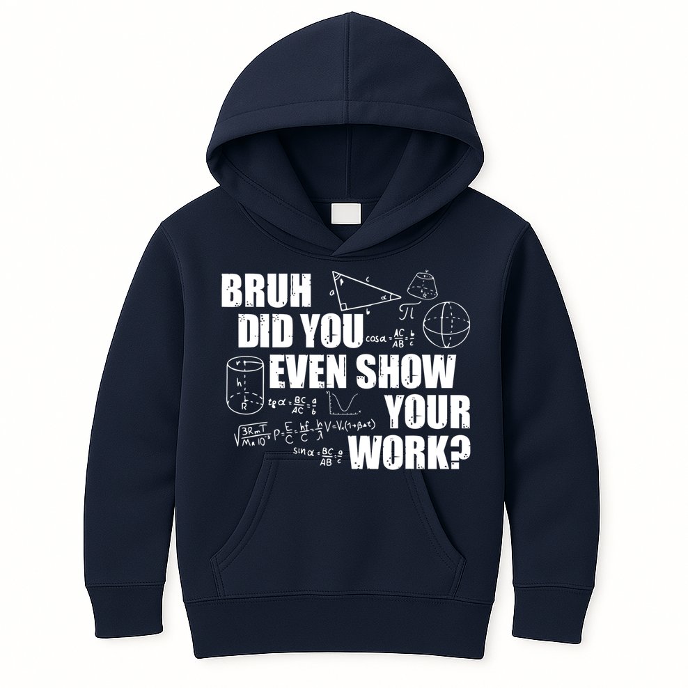 Bruh Did You Even Show Your Work Funny Math Teacher Saying Kids Hoodie