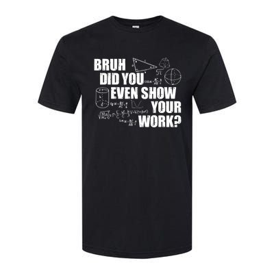 Bruh Did You Even Show Your Work Funny Math Teacher Saying Softstyle® CVC T-Shirt