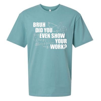 Bruh Did You Even Show Your Work Funny Math Teacher Saying Sueded Cloud Jersey T-Shirt