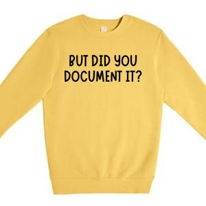 But Did You Document It Premium Crewneck Sweatshirt