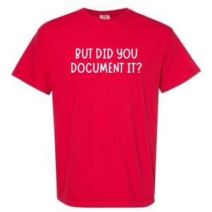 But Did You Document It Garment-Dyed Heavyweight T-Shirt