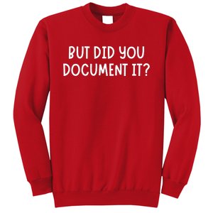 But Did You Document It Sweatshirt