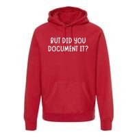 But Did You Document It Premium Hoodie