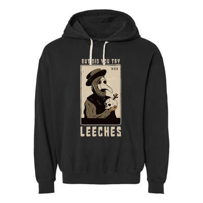 But Did You Try Leeches Plague Doctor Middle Age Medicines Garment-Dyed Fleece Hoodie