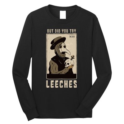 But Did You Try Leeches Plague Doctor Middle Age Medicines Long Sleeve Shirt