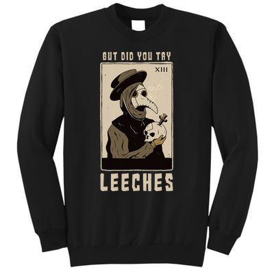 But Did You Try Leeches Plague Doctor Middle Age Medicines Sweatshirt