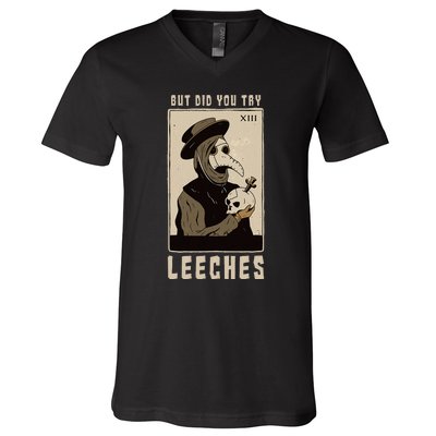 But Did You Try Leeches Plague Doctor Middle Age Medicines V-Neck T-Shirt