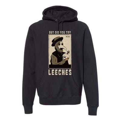 But Did You Try Leeches Plague Doctor Middle Age Medicines Premium Hoodie