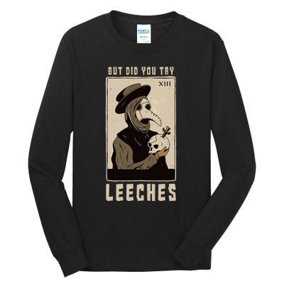 But Did You Try Leeches Plague Doctor Middle Age Medicines Tall Long Sleeve T-Shirt