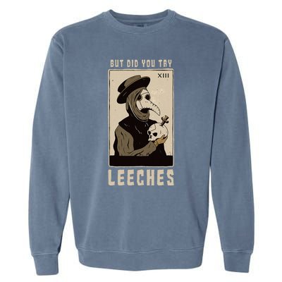 But Did You Try Leeches Plague Doctor Middle Age Medicines Garment-Dyed Sweatshirt