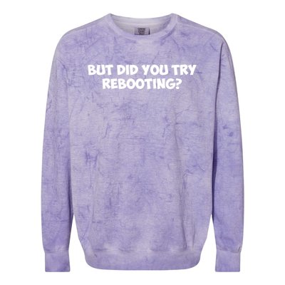 But Did You Try Rebooting Cyber Security Design S Funny Gift Colorblast Crewneck Sweatshirt