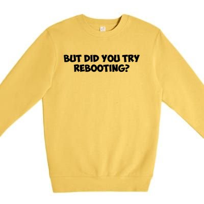 But Did You Try Rebooting Cyber Security Design S Funny Gift Premium Crewneck Sweatshirt