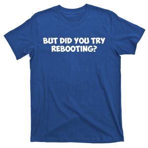 But Did You Try Rebooting Cyber Security Design S Funny Gift T-Shirt