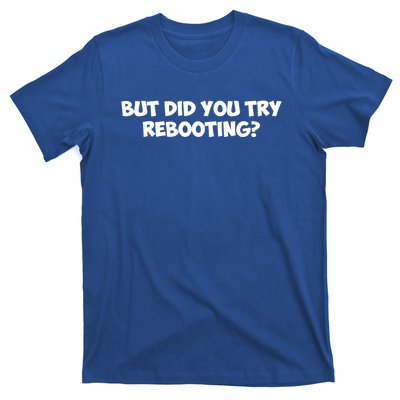 But Did You Try Rebooting Cyber Security Design S Funny Gift T-Shirt