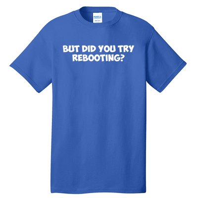 But Did You Try Rebooting Cyber Security Design S Funny Gift Tall T-Shirt