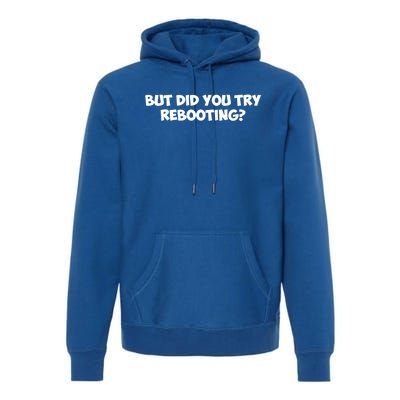 But Did You Try Rebooting Cyber Security Design S Funny Gift Premium Hoodie