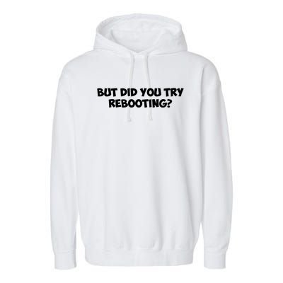 But Did You Try Rebooting Cyber Security Design S Funny Gift Garment-Dyed Fleece Hoodie