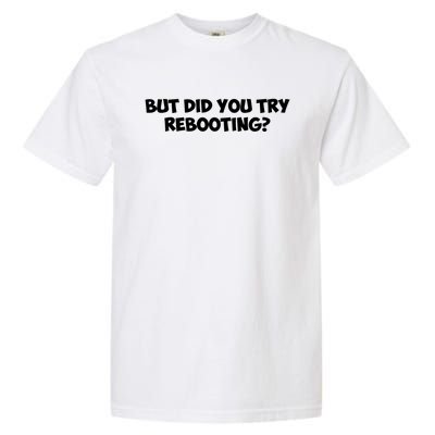 But Did You Try Rebooting Cyber Security Design S Funny Gift Garment-Dyed Heavyweight T-Shirt