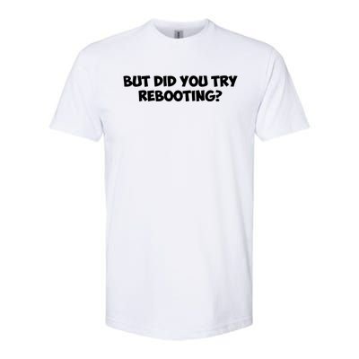 But Did You Try Rebooting Cyber Security Design S Funny Gift Softstyle CVC T-Shirt