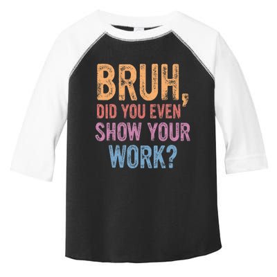 Bruh Did You Even Show Your Work Bruh Teacher Toddler Fine Jersey T-Shirt