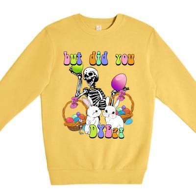 But Did You Dye Funny Skeleton Holds Egg Happy Easter Rabbit Gift Premium Crewneck Sweatshirt