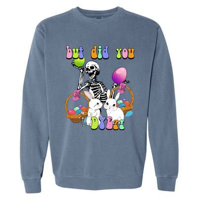 But Did You Dye Funny Skeleton Holds Egg Happy Easter Rabbit Gift Garment-Dyed Sweatshirt