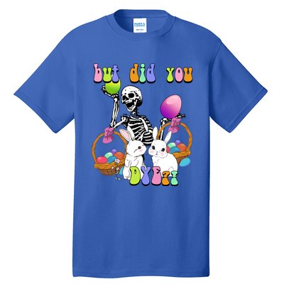 But Did You Dye Funny Skeleton Holds Egg Happy Easter Rabbit Gift Tall T-Shirt