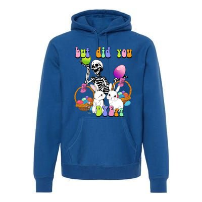 But Did You Dye Funny Skeleton Holds Egg Happy Easter Rabbit Gift Premium Hoodie