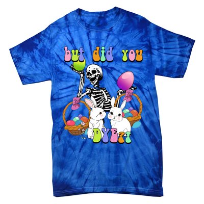 But Did You Dye Funny Skeleton Holds Egg Happy Easter Rabbit Gift Tie-Dye T-Shirt