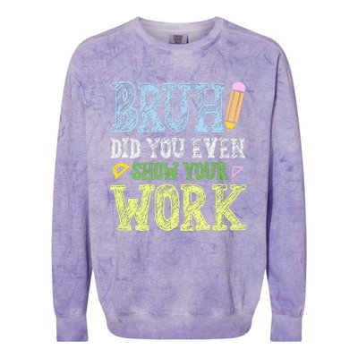 Bruh Did You Even Show Your Work Math Teacher Funny Colorblast Crewneck Sweatshirt