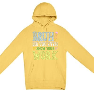 Bruh Did You Even Show Your Work Math Teacher Funny Premium Pullover Hoodie