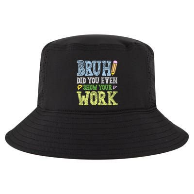 Bruh Did You Even Show Your Work Math Teacher Funny Cool Comfort Performance Bucket Hat