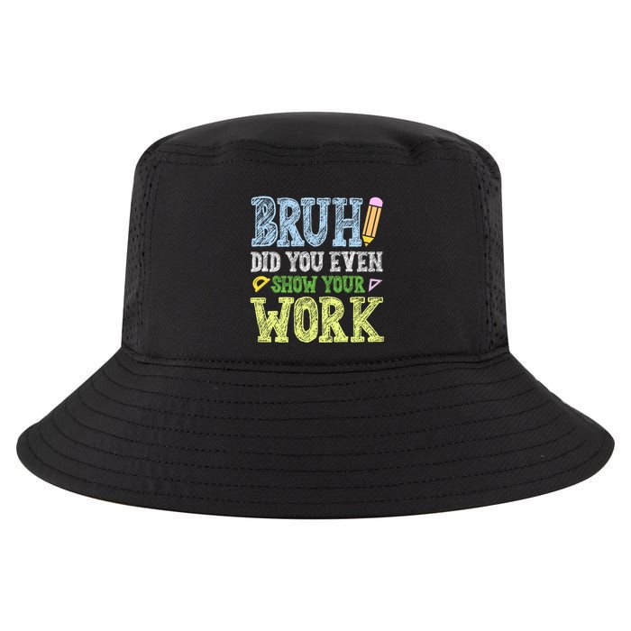 Bruh Did You Even Show Your Work Math Teacher Funny Cool Comfort Performance Bucket Hat