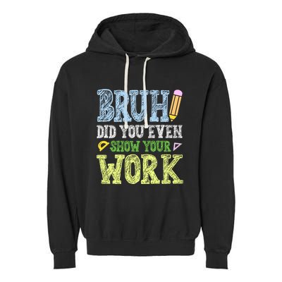 Bruh Did You Even Show Your Work Math Teacher Funny Garment-Dyed Fleece Hoodie