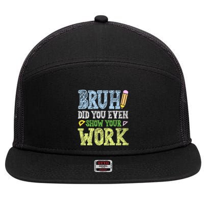 Bruh Did You Even Show Your Work Math Teacher Funny 7 Panel Mesh Trucker Snapback Hat