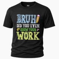 Bruh Did You Even Show Your Work Math Teacher Funny Cooling Performance Crew T-Shirt