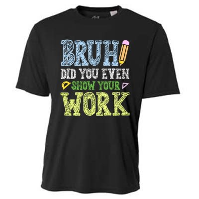 Bruh Did You Even Show Your Work Math Teacher Funny Cooling Performance Crew T-Shirt