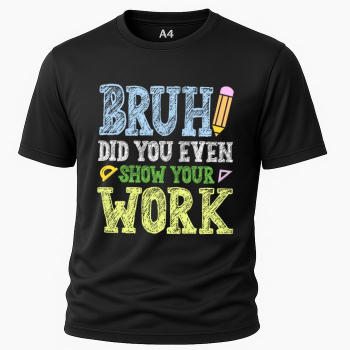 Bruh Did You Even Show Your Work Math Teacher Funny Cooling Performance Crew T-Shirt