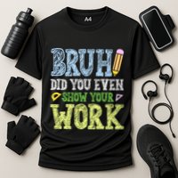 Bruh Did You Even Show Your Work Math Teacher Funny Cooling Performance Crew T-Shirt